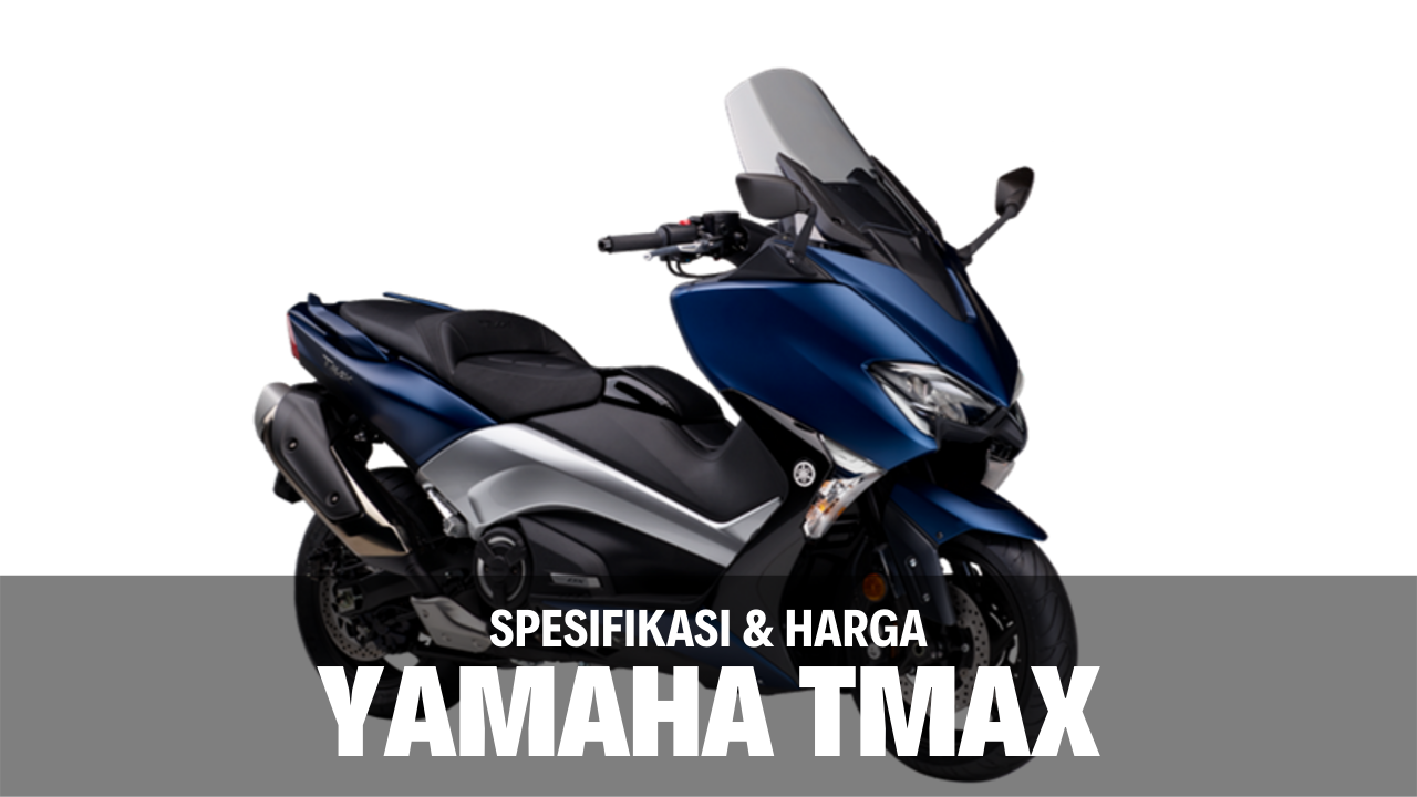 Spesifikasi dan Harga Yamaha TMax Terbaru