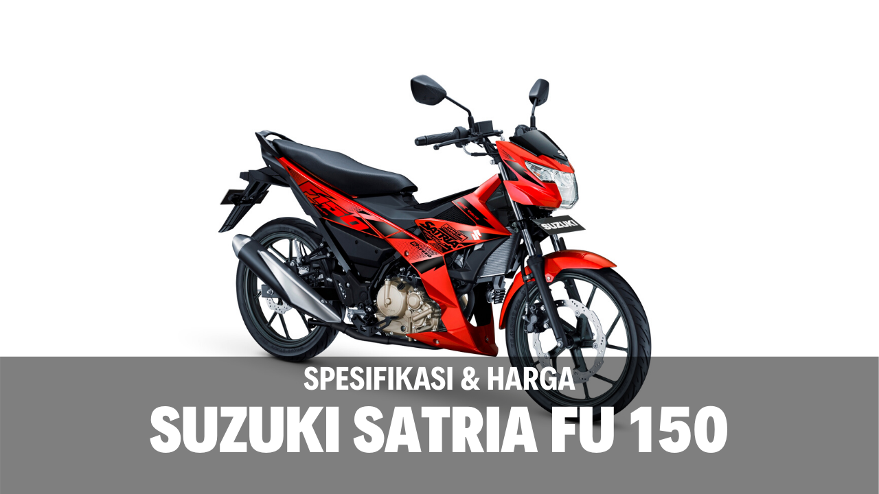 Spesifikasi dan Harga Suzuki Satria FU 150